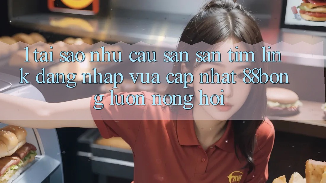 1. Tại Sao Nhu Cầu Săn săn tìm Link Đăng Nhập Vừa cập nhật 88bong Luôn Nóng Hổi? 1. Tại Sao Nhu Cầu Săn săn tìm Link Đăng Nhập Vừa cập nhật 88bong Luôn Nóng Hổi?