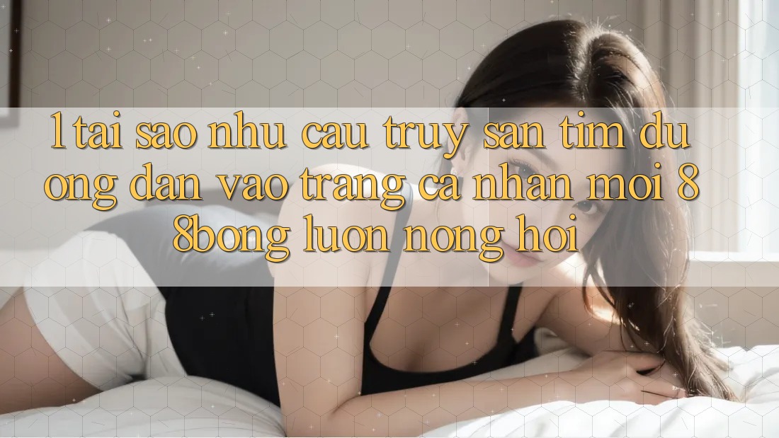 1. Tại Sao Nhu Cầu Truy săn tìm Đường dẫn Vào trang cá nhân Mới 88bong Luôn Nóng Hổi?