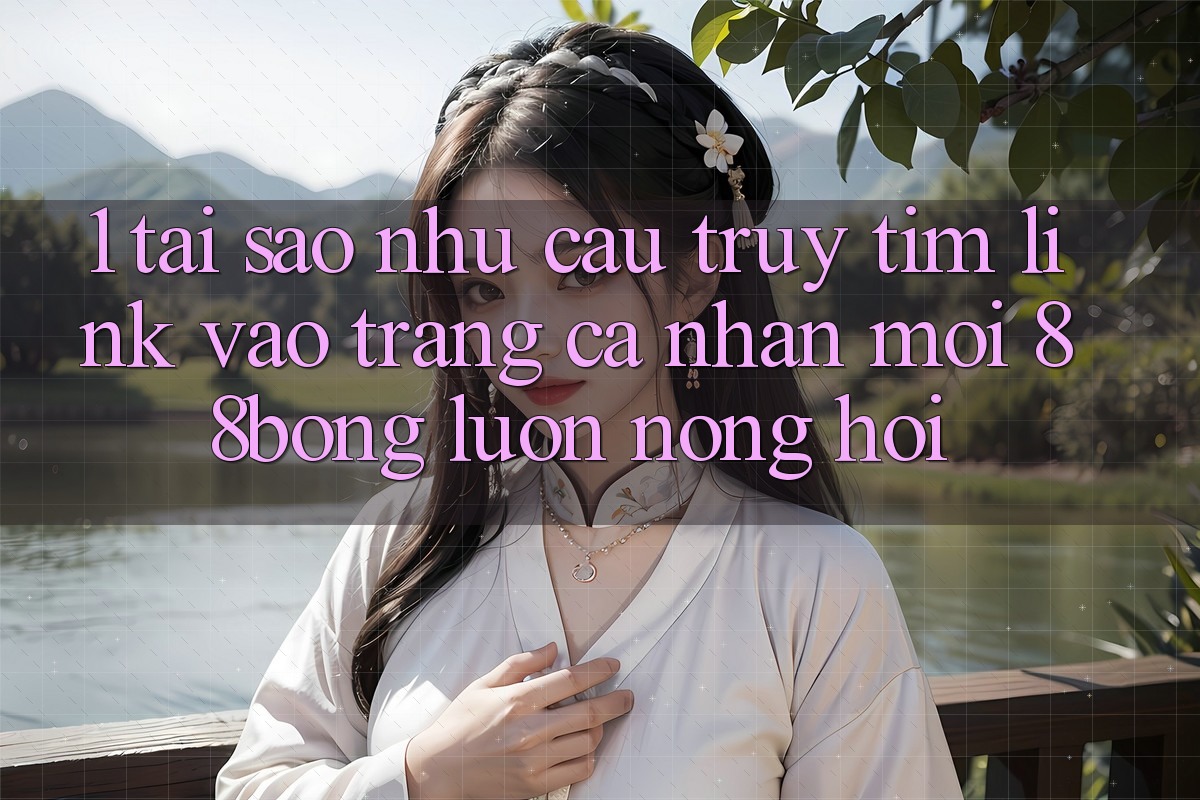 1. Tại Sao Nhu Cầu Truy tìm Link Vào trang cá nhân Mới 88bong Luôn Nóng Hổi?
