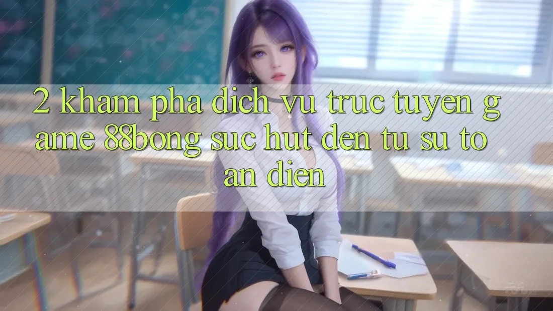 2. Khám Phá Dịch vụ trực tuyến Game 88bong: Sức Hút Đến Từ Sự Toàn Diện