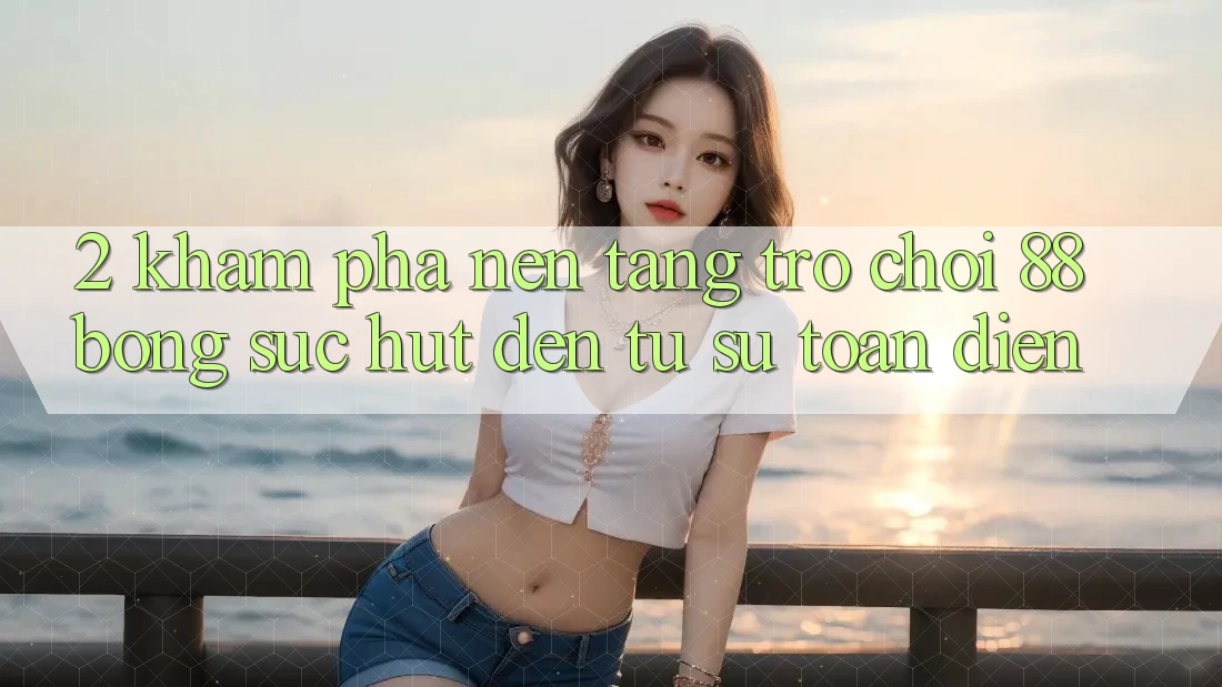 2. Khám Phá Nền Tảng Trò chơi 88bong: Sức Hút Đến Từ Sự Toàn Diện