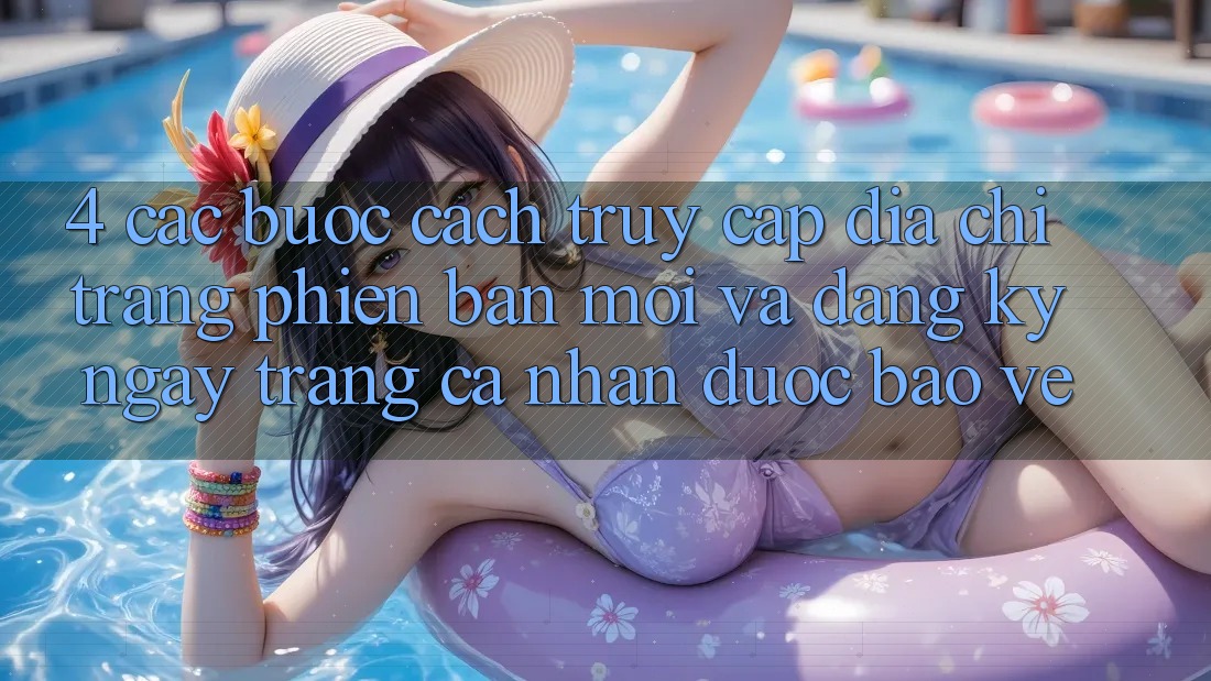 4. Các bước Cách Truy Cập Địa chỉ trang Phiên bản mới Và Đăng ký ngay Trang cá nhân Được bảo vệ