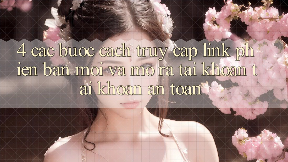 4. Các bước Cách Truy Cập Link Phiên bản mới Và Mở ra tài khoản Tài Khoản An Toàn 4. Các bước Cách Truy Cập Link Phiên bản mới Và Mở ra tài khoản Tài Khoản An Toàn