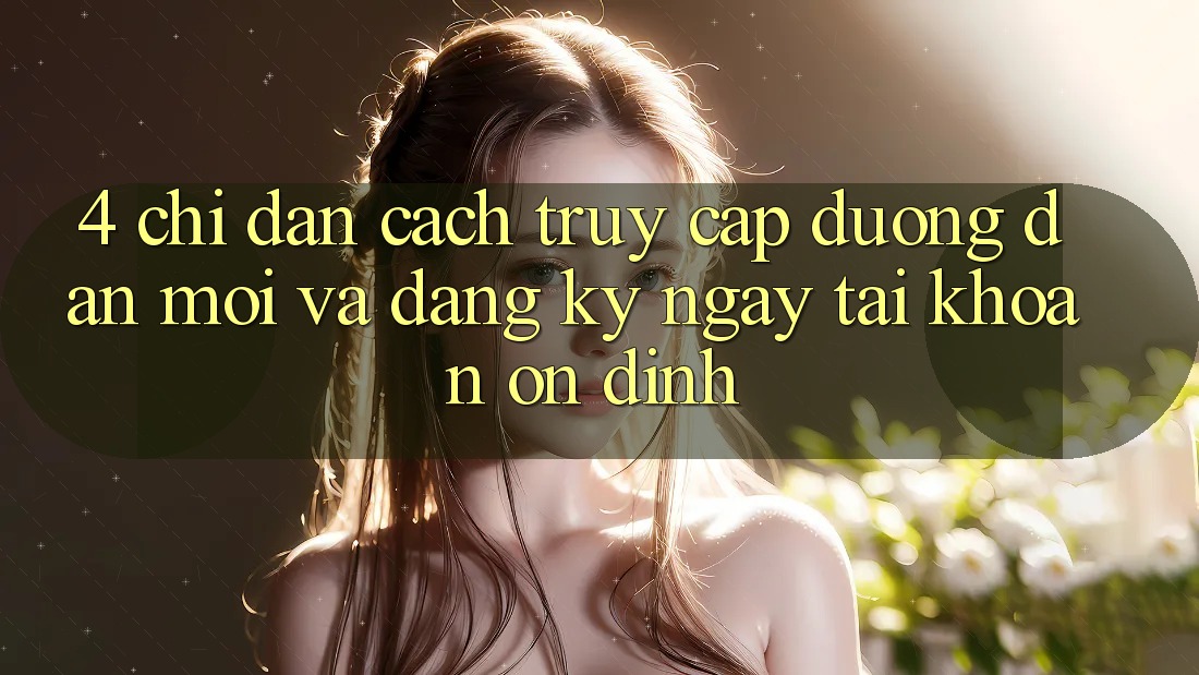 4. Chỉ dẫn Cách Truy Cập Đường dẫn Mới Và Đăng ký ngay Tài Khoản Ổn định