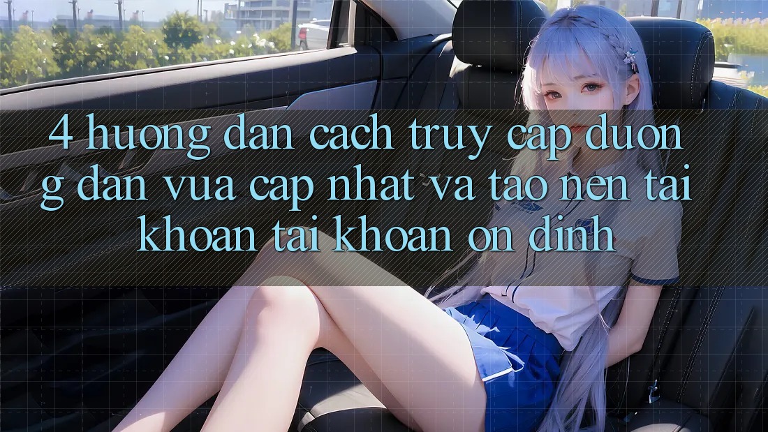 4. Hướng Dẫn Cách Truy Cập Đường dẫn Vừa cập nhật Và Tạo nên tài khoản Tài Khoản Ổn định