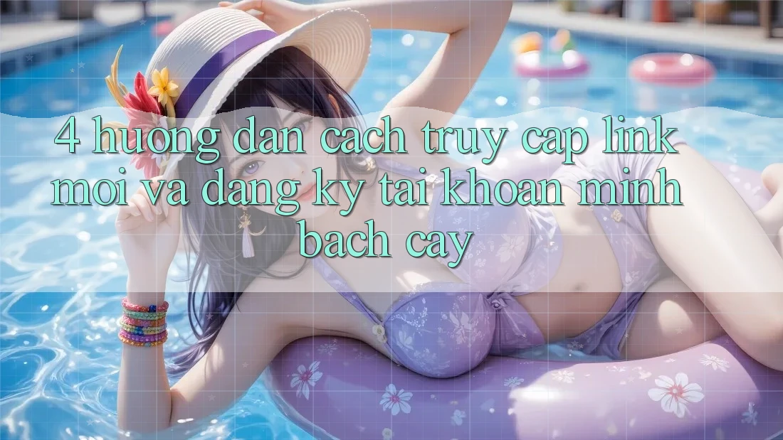 4. Hướng Dẫn Cách Truy Cập Link Mới Và Đăng Ký Tài Khoản Minh bạch cậy