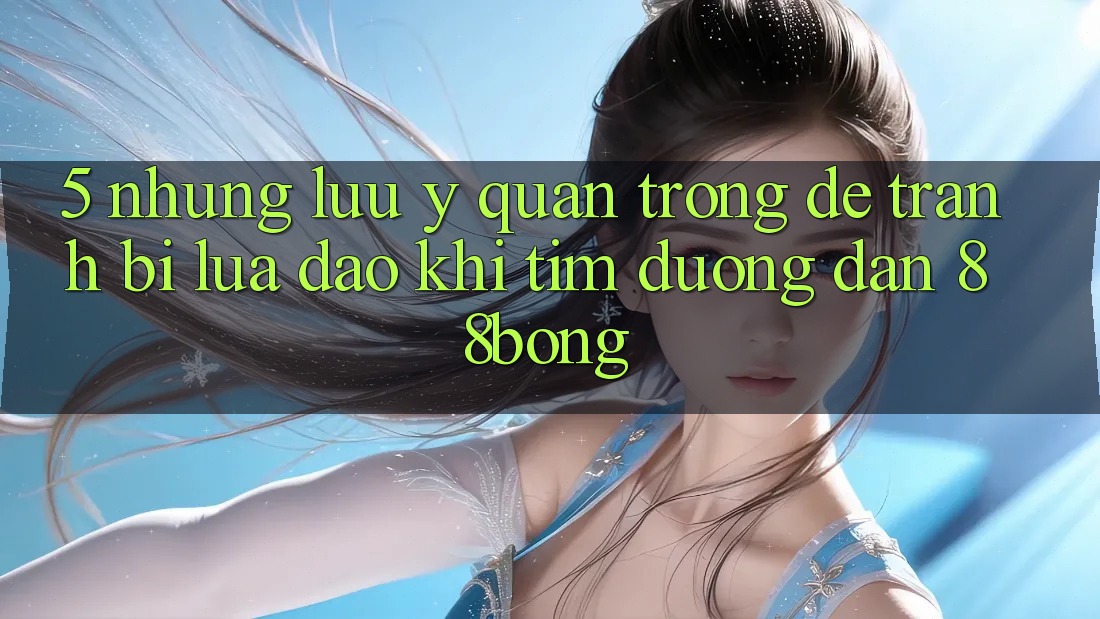 5. Những Lưu Ý Quan Trọng Để Tránh Bị Lừa Đảo Khi Tìm Đường dẫn 88bong