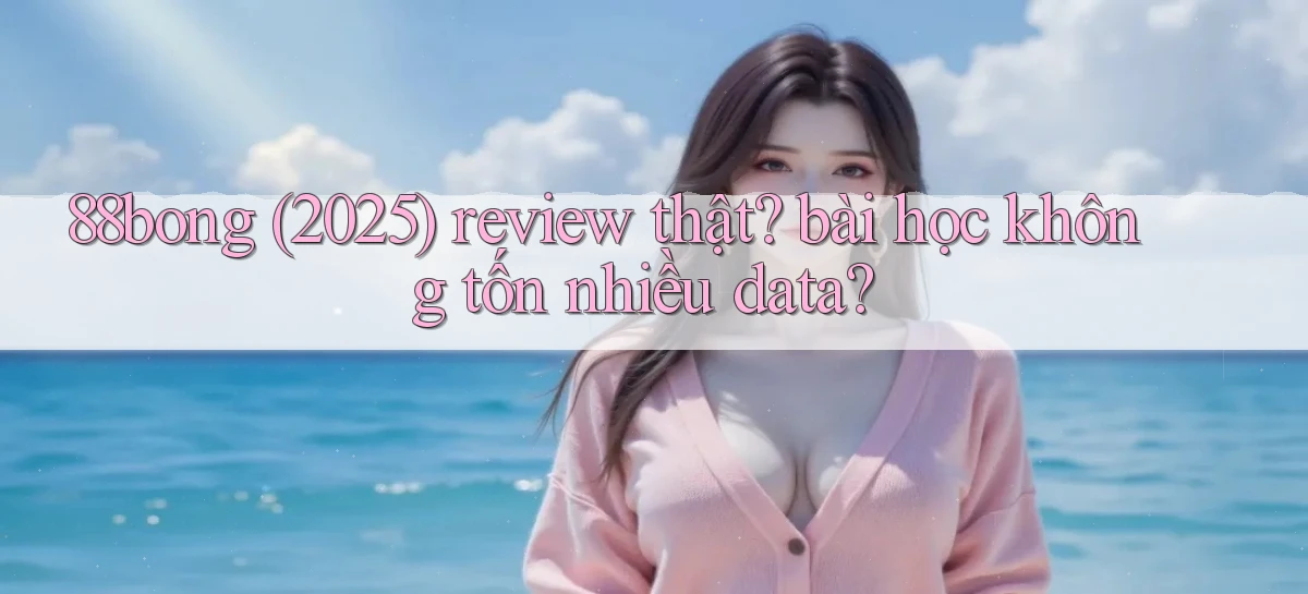 88bong (2025) review thật bài học không tốn nhiều data
