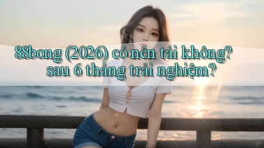 88bong (2026) có nên tải không sau 6 tháng trải nghiệm