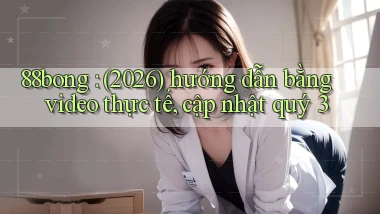88bong (2026) hướng dẫn bằng video thực tế, cập nhật quý 3