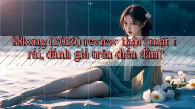 88bong (2026) review thật mặt trái, đánh giá trên diễn đàn