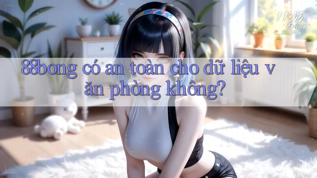 88bong có an toàn cho dữ liệu văn phòng không? 88bong có an toàn cho dữ liệu văn phòng không?