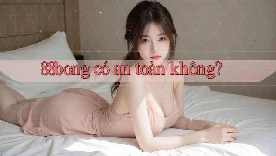 88bong có an toàn không?