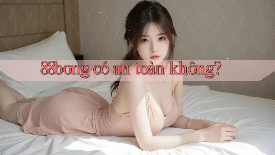 88bong có an toàn không?