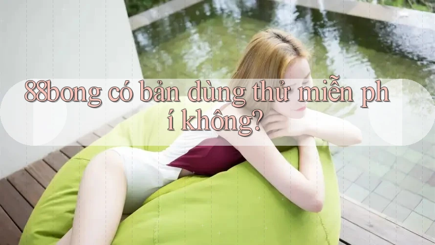 88bong có bản dùng thử miễn phí không?
