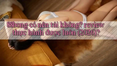 88bong có nên tải không review thực hành được luôn (2026)