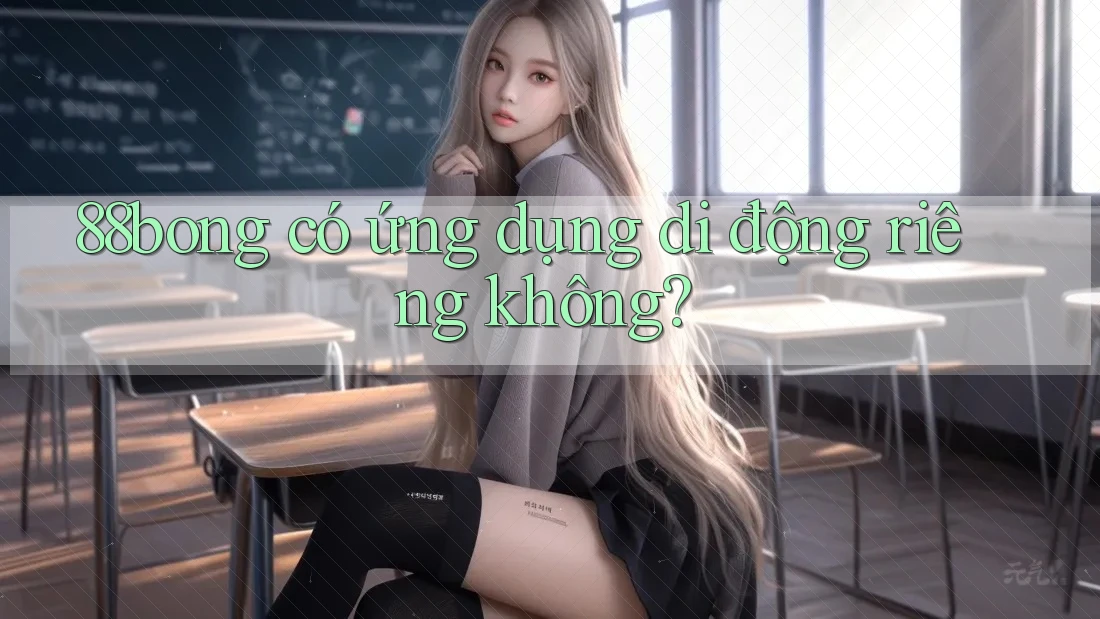 88bong có ứng dụng di động riêng không?
