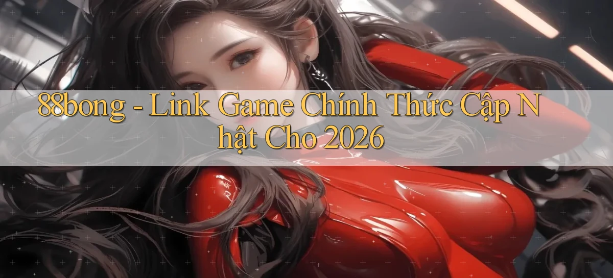 88bong   Link Game Chính Thức Cập Nhật Cho 2026