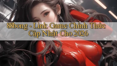 88bong   Link Game Chính Thức Cập Nhật Cho 2026