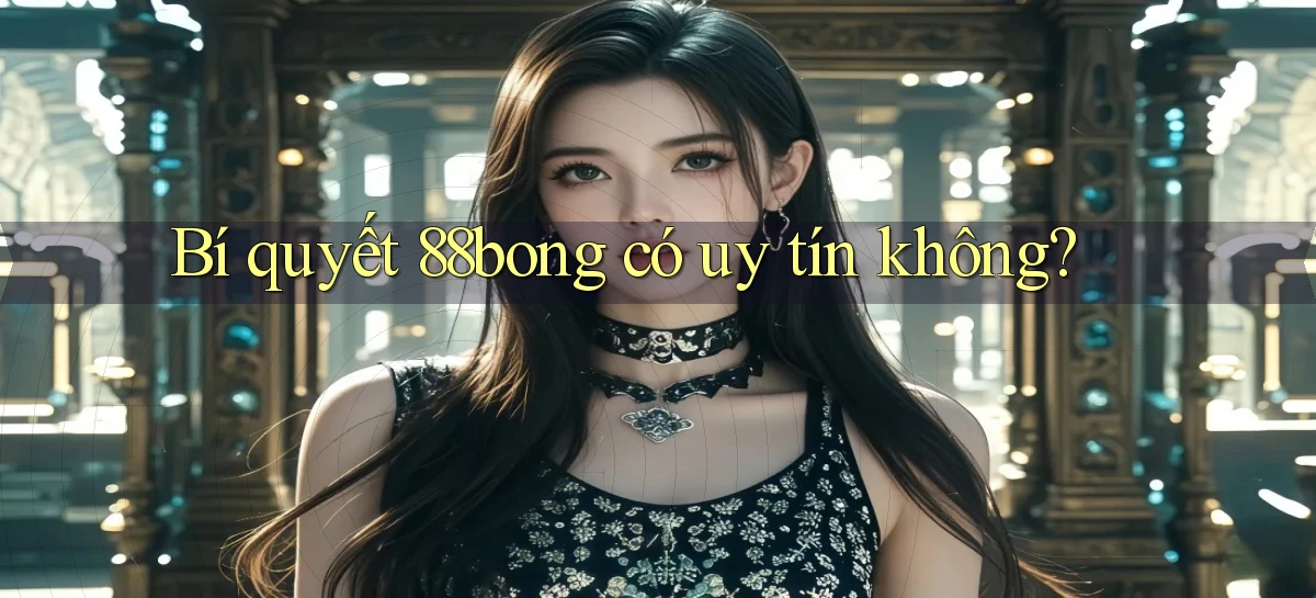Bí quyết 88bong có uy tín không