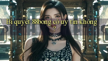 Bí quyết 88bong có uy tín không