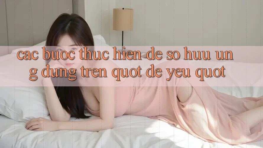 Các bước thực hiện để sở hữu ứng dụng trên " dế yêu"