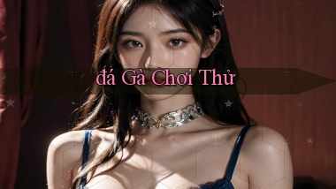đá gà Chơi thử
