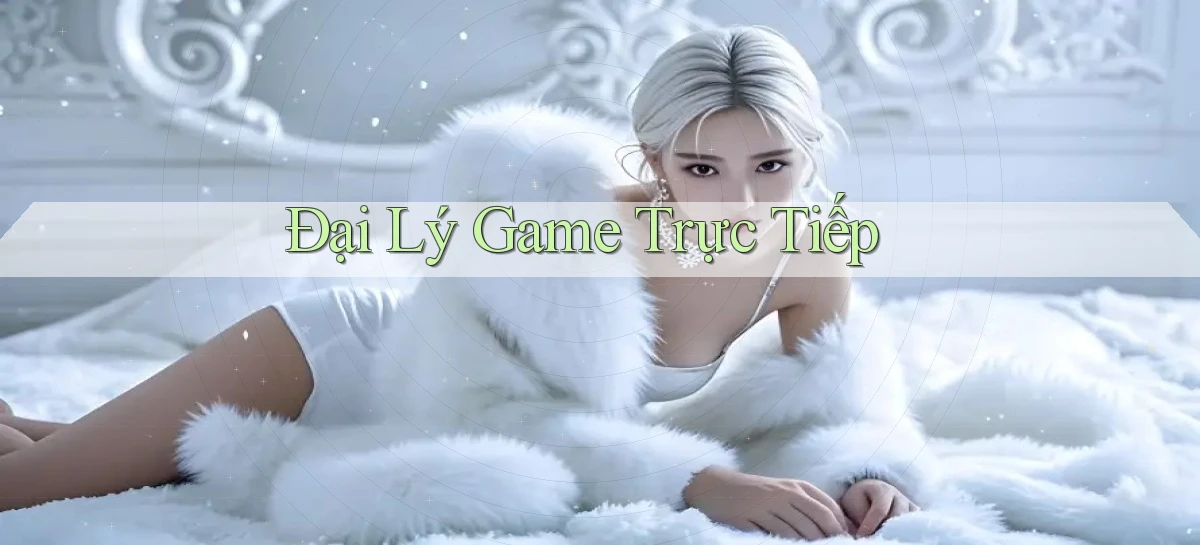 Đại lý Game trực tiếp