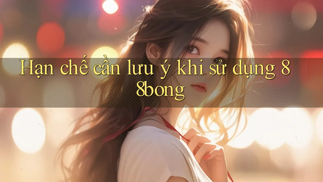 Hạn chế cần lưu ý khi sử dụng 88bong