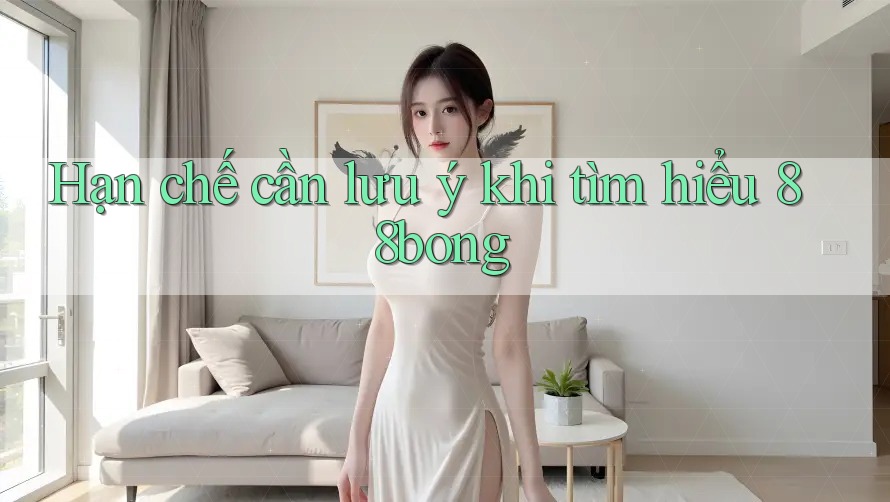 Hạn chế cần lưu ý khi tìm hiểu 88bong