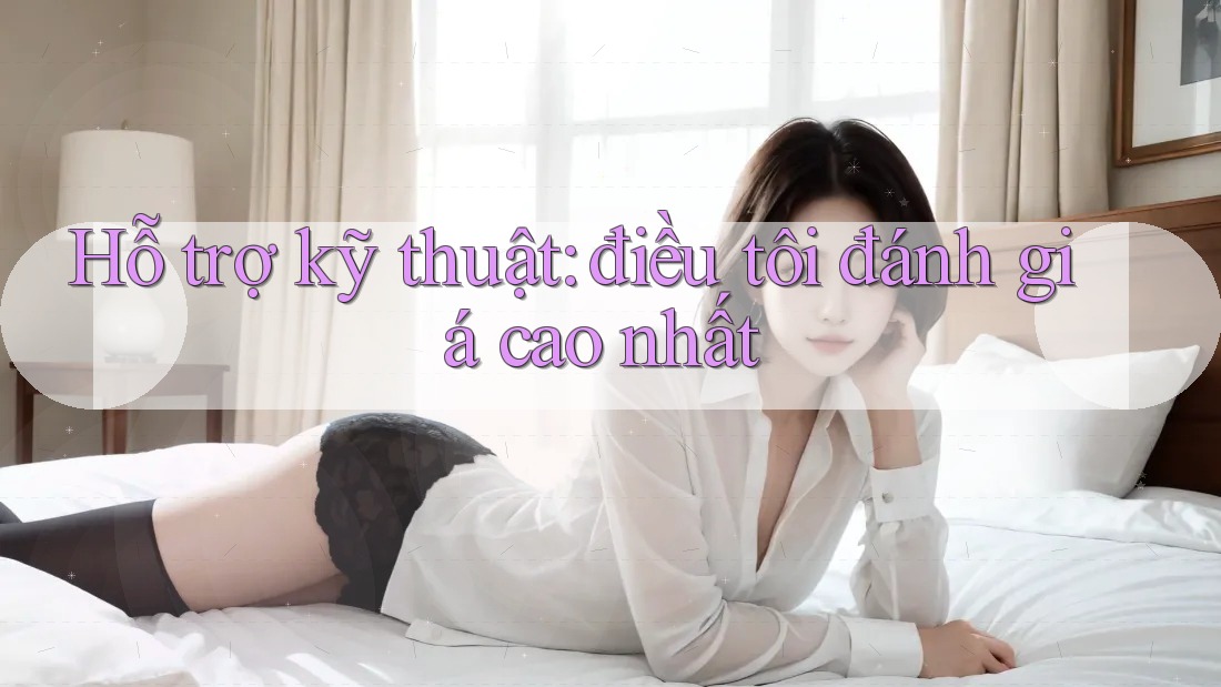 Hỗ trợ kỹ thuật: điều tôi đánh giá cao nhất