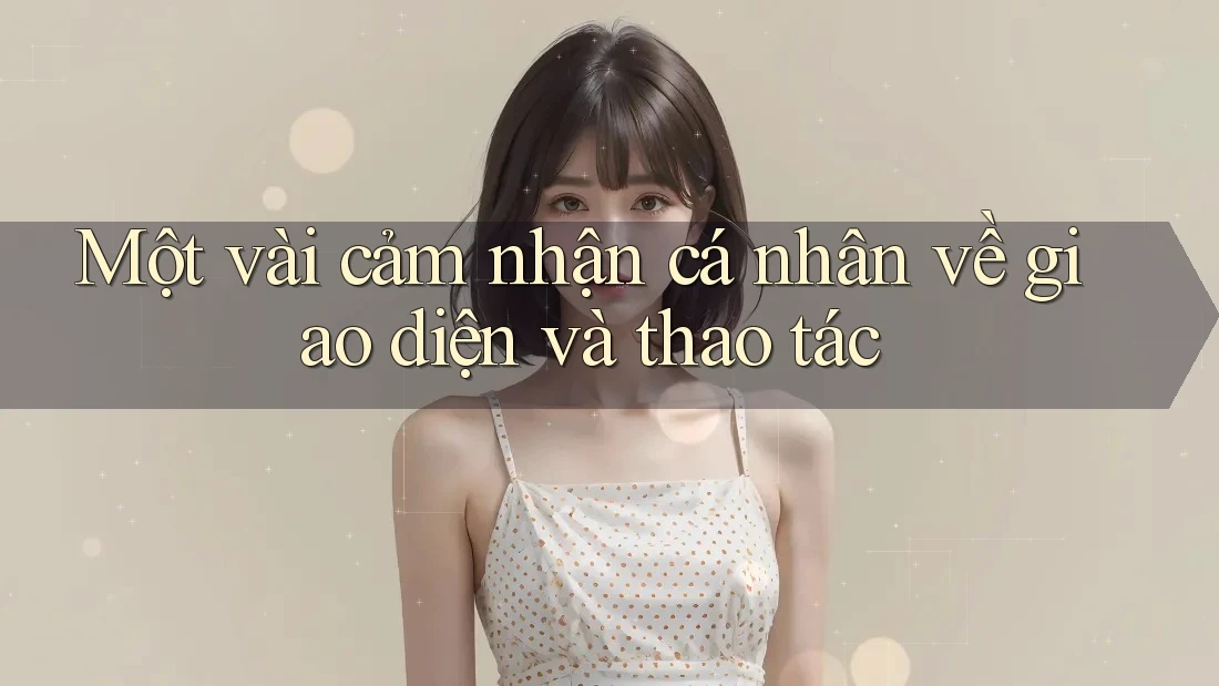 Một vài cảm nhận cá nhân về giao diện và thao tác
