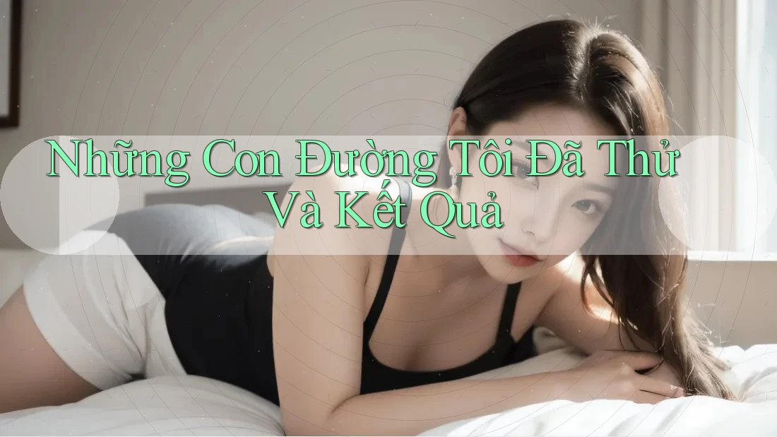 Những Con Đường Tôi Đã Thử Và Kết Quả Những Con Đường Tôi Đã Thử Và Kết Quả