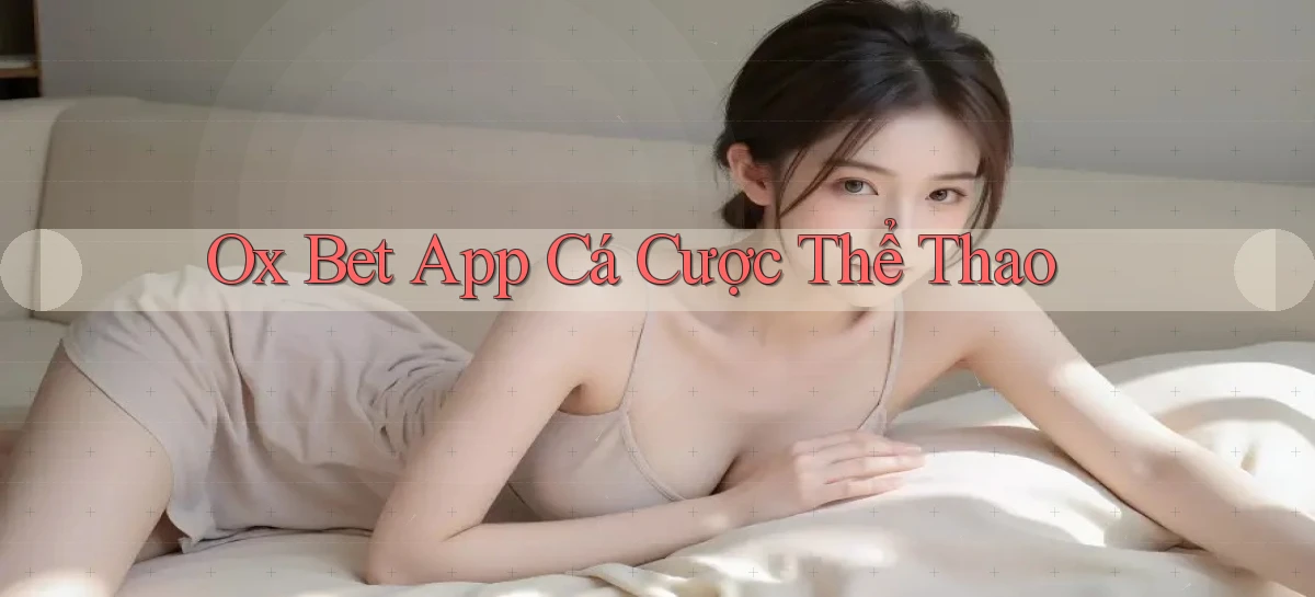 ox bet app cá cược thể thao