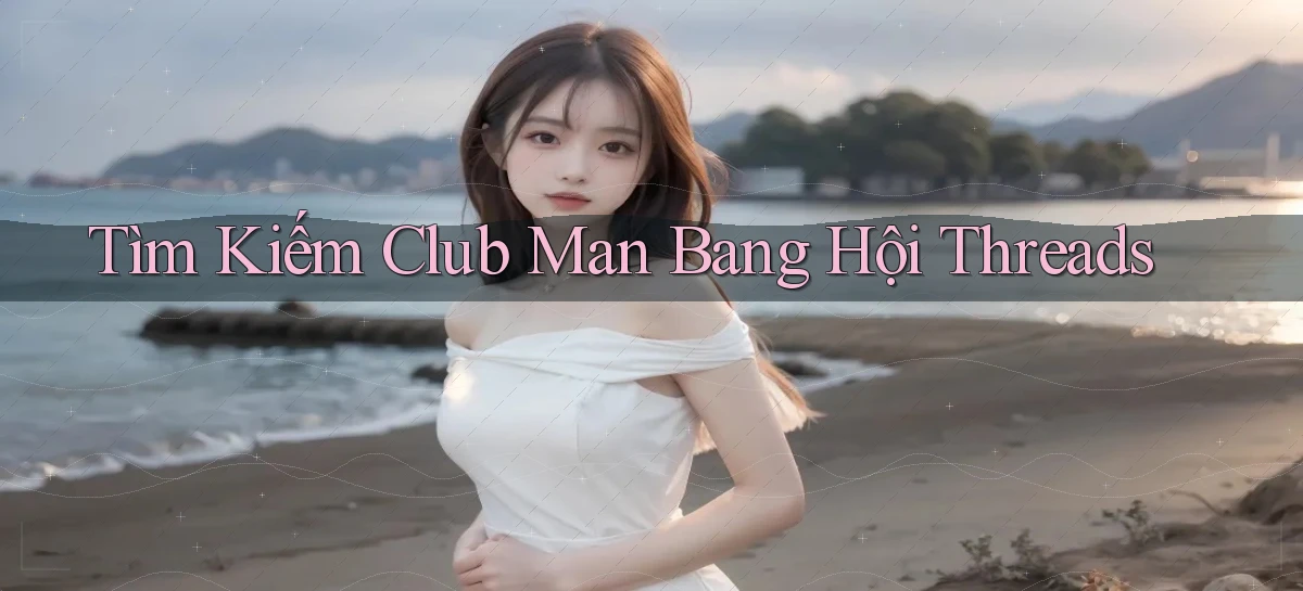 tìm kiếm club man bang hội threads